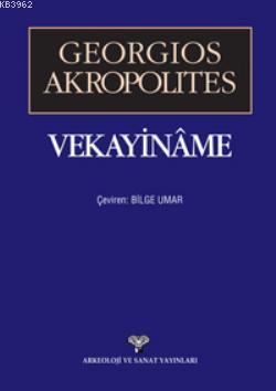 Vekayiname | Georgios Akropolites | Arkeoloji ve Sanat Yayınları