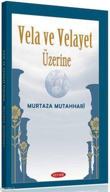 Vela ve Velayet Üzerine | Murtaza Mutahhari | Kevser Yayıncılık