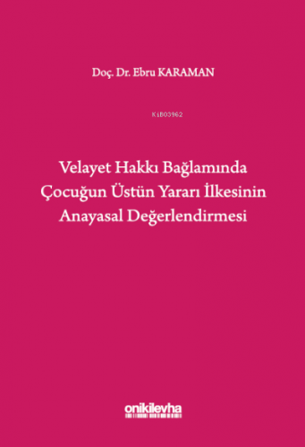 Velayet Hakkı Bağlamında Çocuğun Üstün Yararı İlkesinin Anayasal Değer