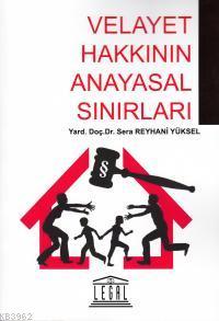 Velayet Hakkının Anayasal Sınırları | Sera Reyhani Yüksel | Legal Yayı