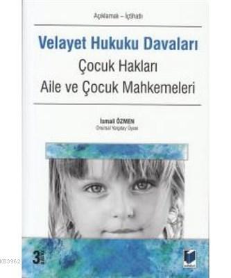 Velayet Hukuku Davaları (Açıklamalı - İçtihatlı) Çocuk Hakları, Aile v