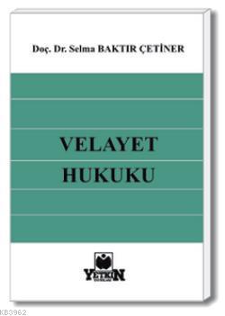 Velayet Hukuku | Selma Baktır Çetiner | Yetkin Yayınları