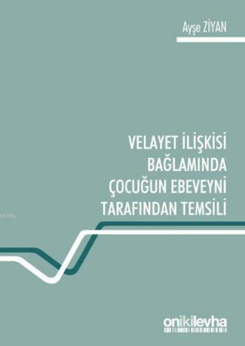 Velayet İlişkisi Bağlamında Çocuğun Ebeveyni Tarafından Temsili | Ayşe