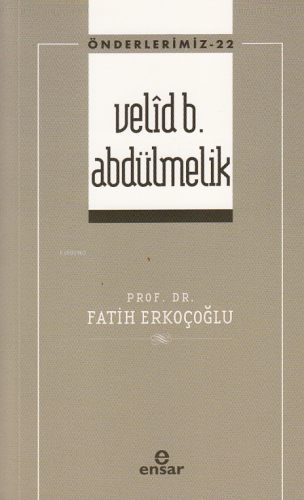 Velid B. Abdülmelik ;(Önderlerimiz-22) | Fatih Erkoçoğlu | Ensar Neşri