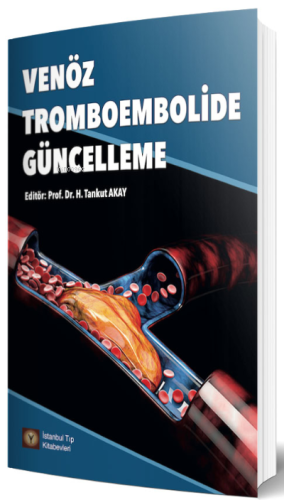 Venöz Tromboembolide Güncelleme | H. Tankut Akay | İstanbul Tıp Kitabe