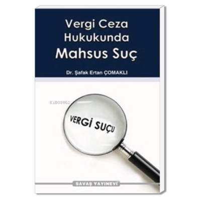 Vergi Ceza Hukukunda Mahsus Suç | Şafak Ertan Çomaklı | Savaş Yayınevi