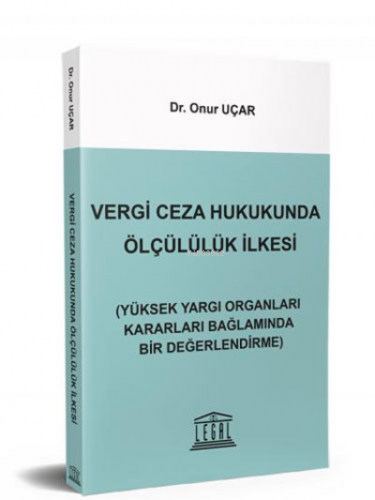 Vergi Ceza Hukukunda Ölçülülük İlkesi | Onur Uçar | Legal Yayıncılık