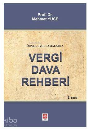 Vergi Dava Rehberi; Örnek Uygulamalarla | Mehmet Yüce | Ekin Kitabevi 