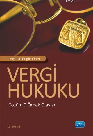 Vergi Hukuku; Çözümlü Örnek Olaylar | Engin Öner | Nobel Yayın Dağıtım