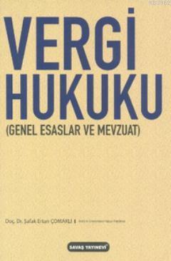 Vergi Hukuku; Genel Esaslar ve Mevzuat | Şafak Ertan Çomaklı | Savaş Y