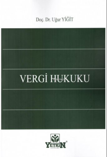 Vergi Hukuku | Uğur Yiğit | Yetkin Yayınları