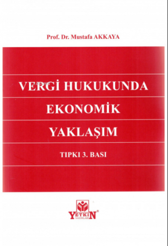 Vergi Hukukunda Ekonomik Yaklaşım | Mustafa Akkaya | Yetkin Yayınları