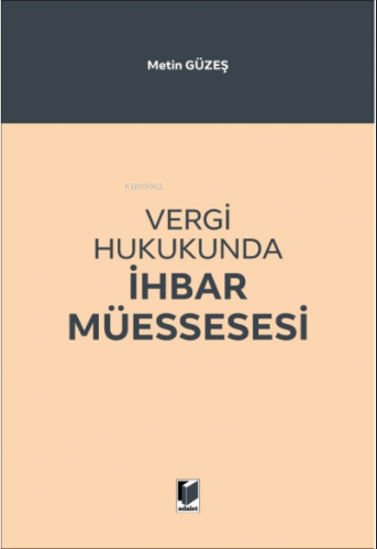 Vergi Hukukunda İhbar Müessesesi | Metin Güzeş | Adalet Yayınevi