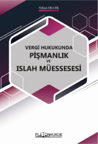 Vergi Hukukunda Pismanlık ve Islah Müessesi | Nihan Eratik | Platon Hu