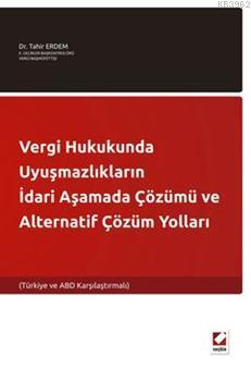 Vergi Hukukunda Uyuşmazlıkların İdari Aşamada Çözümü ve Alternatif Çöz