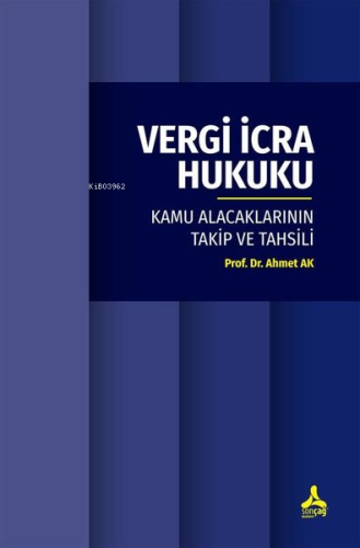 Vergi İcra Hukuku - Kamu Alacaklarının Takip ve Tahsili | Ahmet Ak | S