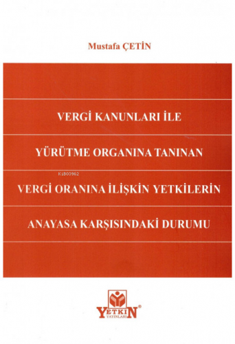 Vergi Kanunları İle Yürütme Organına Tanınan Vergi Oranına İlişkin Yet