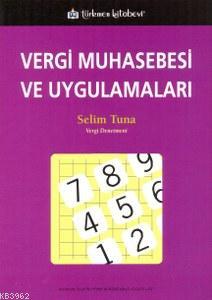 Vergi Muhasebesi ve Uygulamaları | Selim Tuna | Türkmen Kitabevi