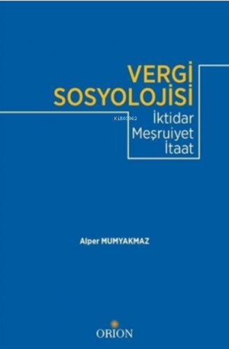 Vergi Sosyolojisi;İktidar - Meşruiyet - İtaat | Alper Mumyakmaz | Orio