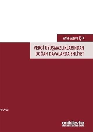 Vergi Uyuşmazlıklarından Doğan Davalarda Ehliyet | Atiye Merve Işık | 