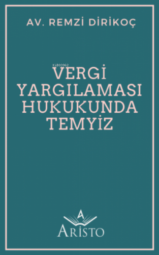 Vergi Yargılaması Hukukunda Temyiz | Remzi Dirikoç | Aristo Yayınevi