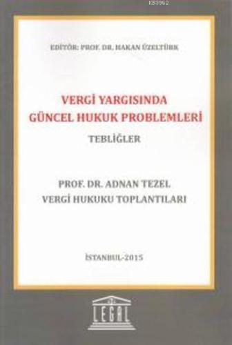 Vergi Yargısında Güncel Hukuk Problemleri- Tebliğler; Prof. Dr. Adnan 