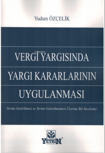 Vergi Yargısında Yargı Kararlarının Uygulanması | Yudum Özçelik | Yetk