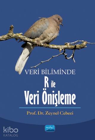 Veri Biliminde R ile Veri Önişleme | Zeynel Cebeci | Nobel Akademik Ya