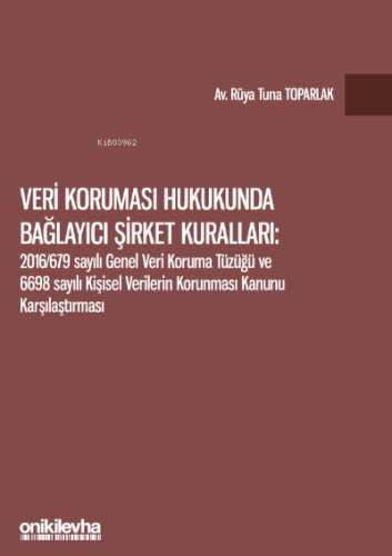 Veri Koruması Hukukunda Bağlayıcı Şirket Kuralları;2016/679 Sayılı Gen