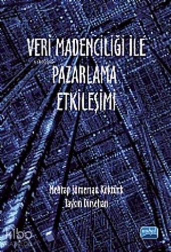 Veri Madenciliği ile Pazarlama Etkileşimi | Mehtap Sümersan Köktürk | 