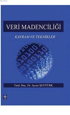 Veri Madenciliği; Kavram ve Teknikler | Aysan Şentürk | Ekin Kitabevi 