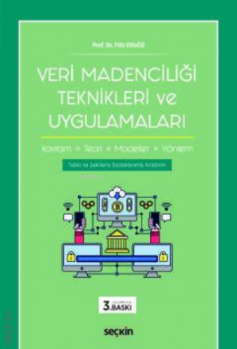 Veri Madenciliği Teknikleri ve Uygulamaları;Kavram – Teori – Modeller,