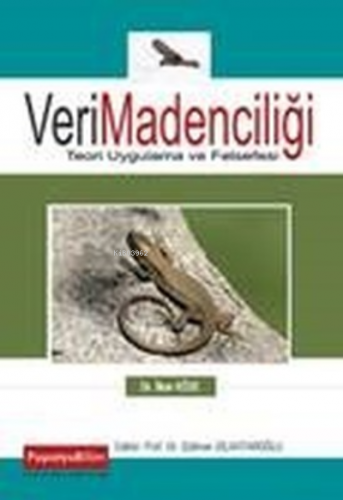 Veri Madenciliği: Teori, Uygulama ve Felsefesi | İlker Köse | Papatya 