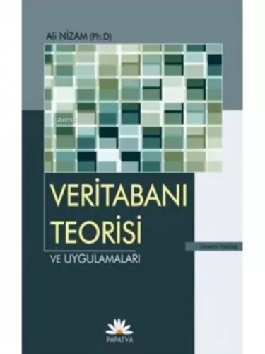 Veritabanı Teorisi ve Uygulaması | Ali Nizam | Papatya Bilim