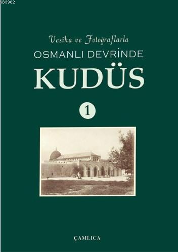 Vesika ve Fotoğraflarla Osmanlı Devrinde Kudüs 1 (Ciltli) | Komisyon |