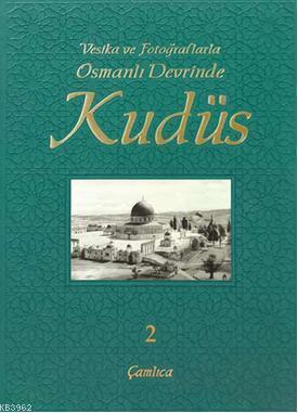 Vesika ve Fotoğraflarla Osmanlı Devrinde Kudüs 2 (Ciltli) | Kolektif |