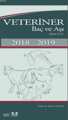 Veteriner İlaç ve Aşı A'dan Z'ye 2018-2019 | Enver Yazar | Atlas Kitab