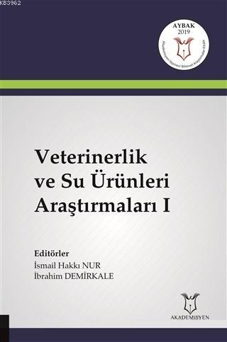 Veterinerlik ve Su Ürünleri Araştırmaları 1 | İbrahim Demirkale | Akad