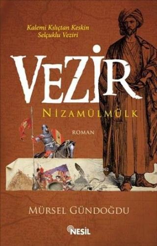 Vezir Nizamülmülk; Kalemi Kılıçtan Keskin Selçuklu Veziri | Mürsel Gün