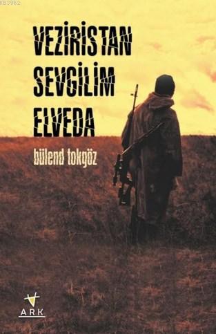 Veziristan Sevgilim Elveda | Bülend Tokgöz | Ark Kitapları