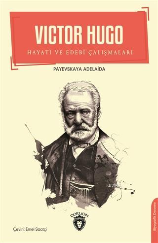 Victor Hugo; Hayatı ve Edebi Çalışmaları | Payevskaya Adelaida | Dorli