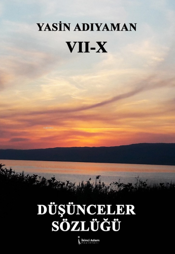 VII-X -Düşünceler Sözlüğü | Yasin Adıyaman | İkinci Adam Yayınları