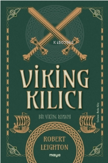 Viking Kılıcı - Bir Viking Romanı | Robert Leighton | Maya Kitap