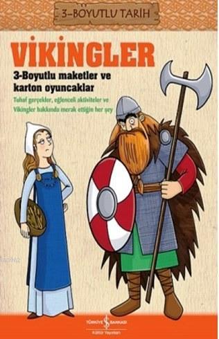 Vikingler; 3-Boyutlu Tarih | Anita Ganeri | Türkiye İş Bankası Kültür 