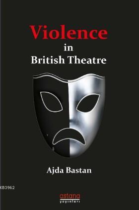 Violence in British Theatre | Ajda Baştan | Astana Yayınları