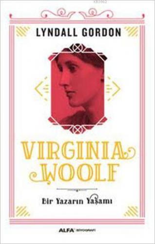 Virginia Woolf; Bir Yazarın Yaşamı | Lyndall Gordon | Alfa Basım Yayım