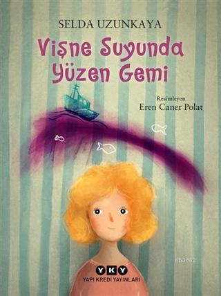 Vişne Suyunda Yüzen Gemi | Selda Uzunkaya | Yapı Kredi Yayınları ( YKY