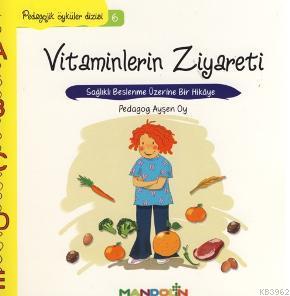 Vitaminlerin Ziyareti; Sağlıklı Beslenme Üzerine Bir Hikâye | Ayşen Oy