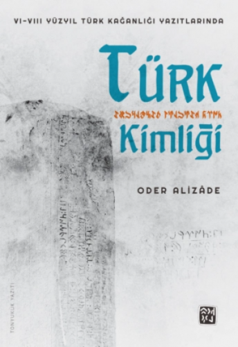 VIVIII Yüzyıl Türk Kağanlığı Yazıtlarında Türk Kimliği | Oder Alizade 