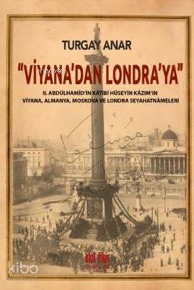 Viyana'dan Londra'ya; II Abdülhamid'in Kâtibi Hüseyin Kâzım'ın Viyana,